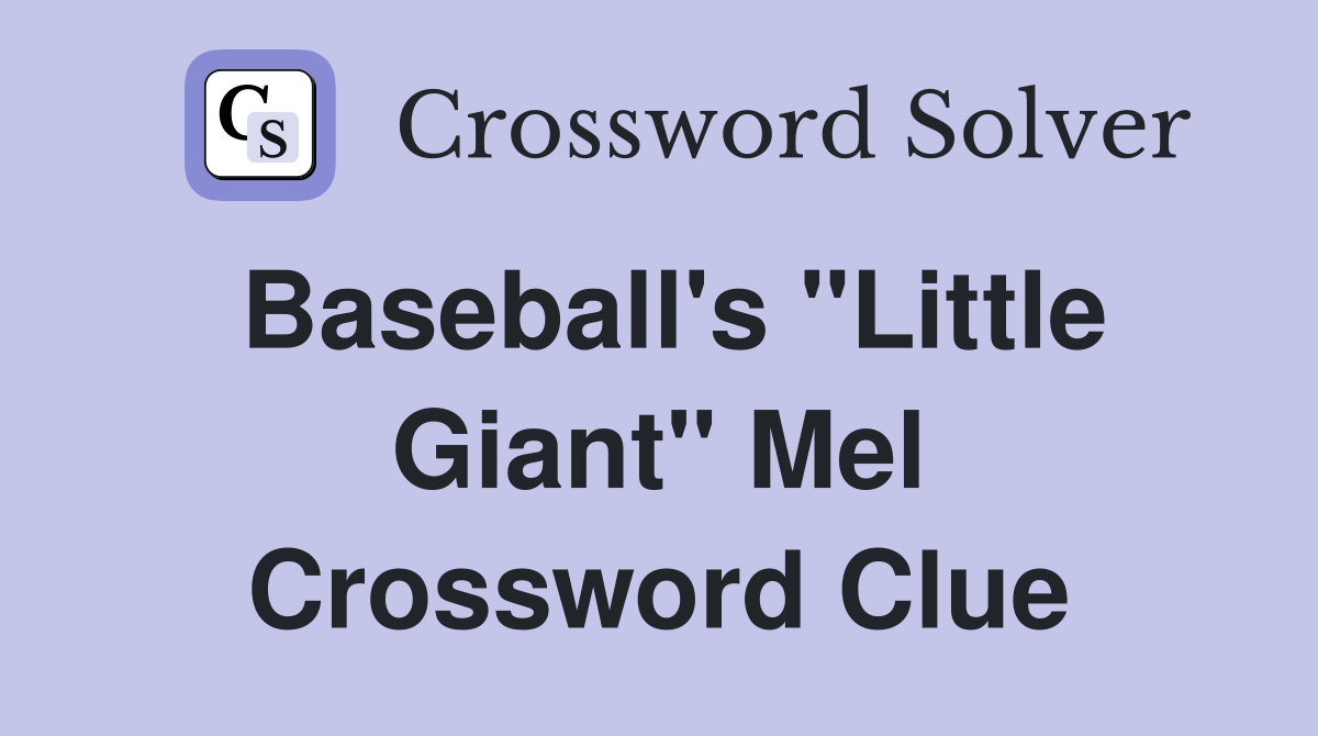 Baseball's "Little Giant" Mel Crossword Clue
