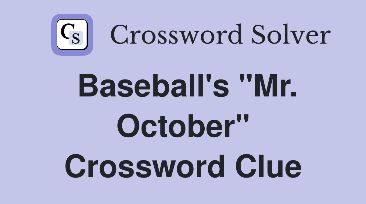 Baseball's "Mr. October" Crossword Clue