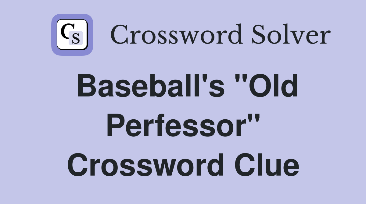 Baseball's "Old Perfessor" Crossword Clue
