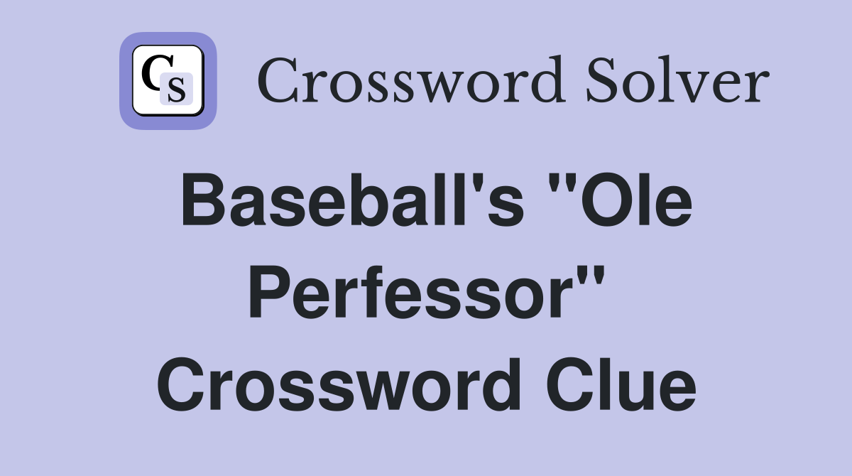 Baseball's "Ole Perfessor" Crossword Clue
