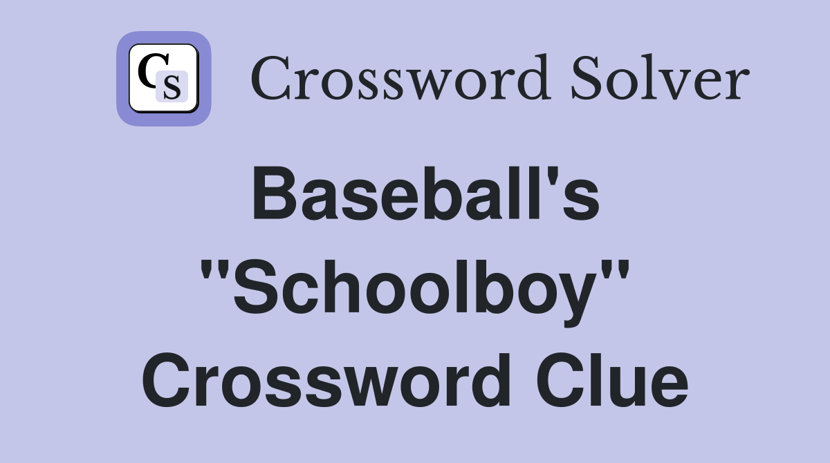 Baseball's "Schoolboy" Crossword Clue