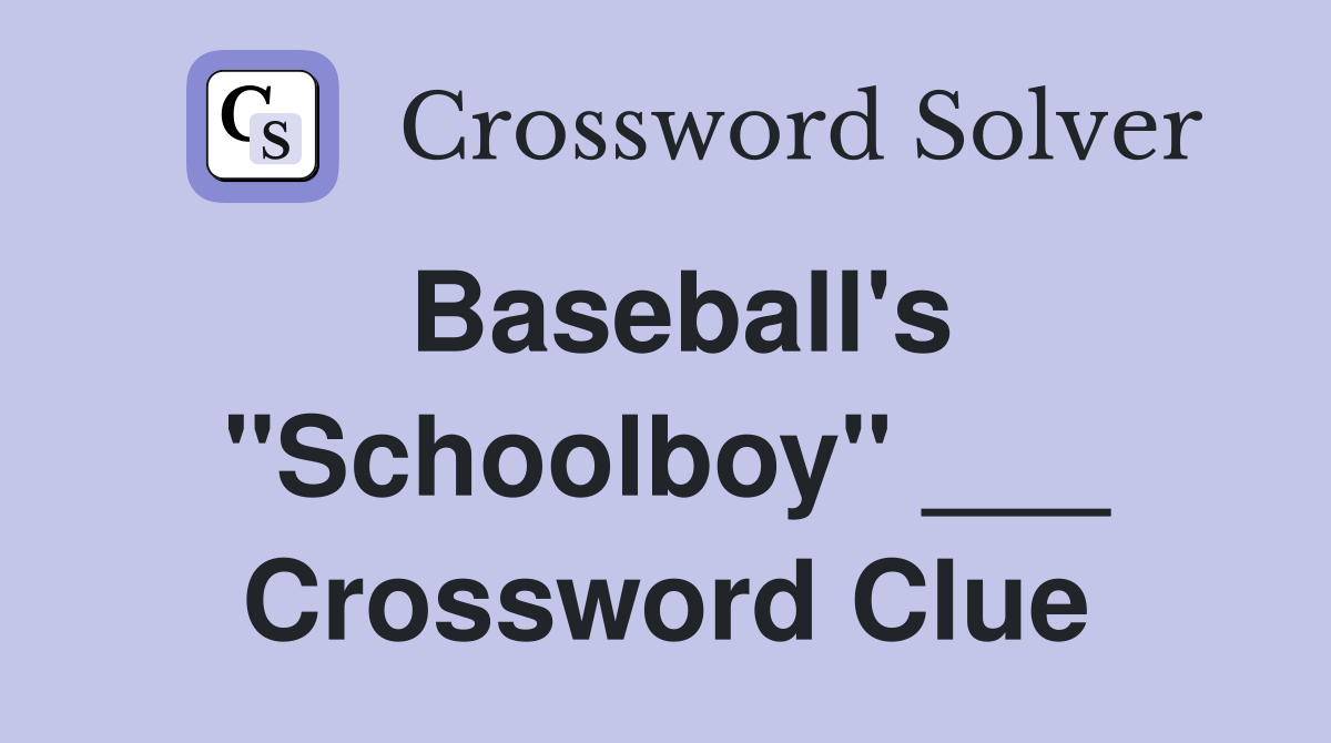 Baseball's "Schoolboy" ___ Crossword Clue