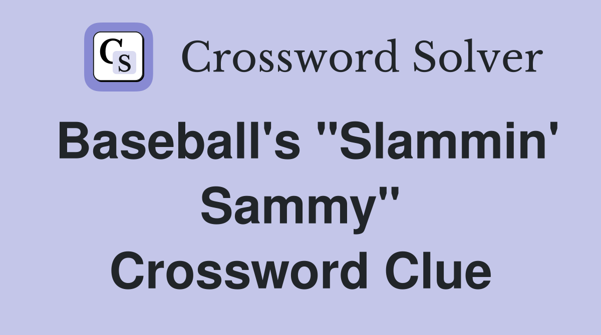 Baseball's "Slammin' Sammy" Crossword Clue