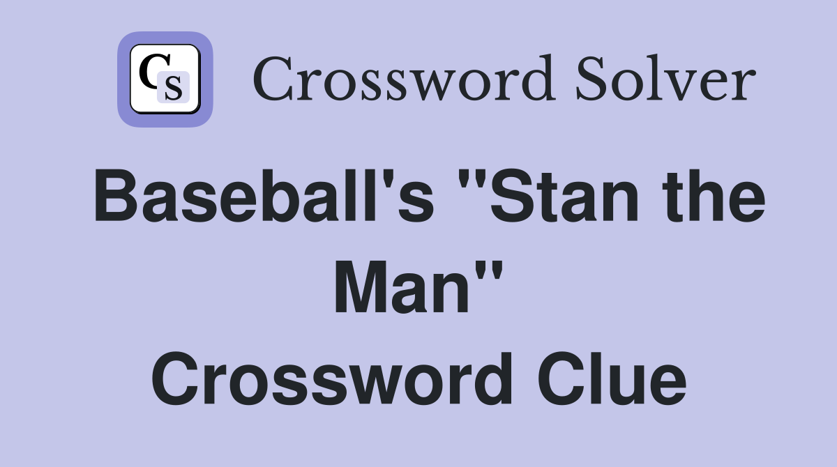 Baseball's "Stan the Man" Crossword Clue