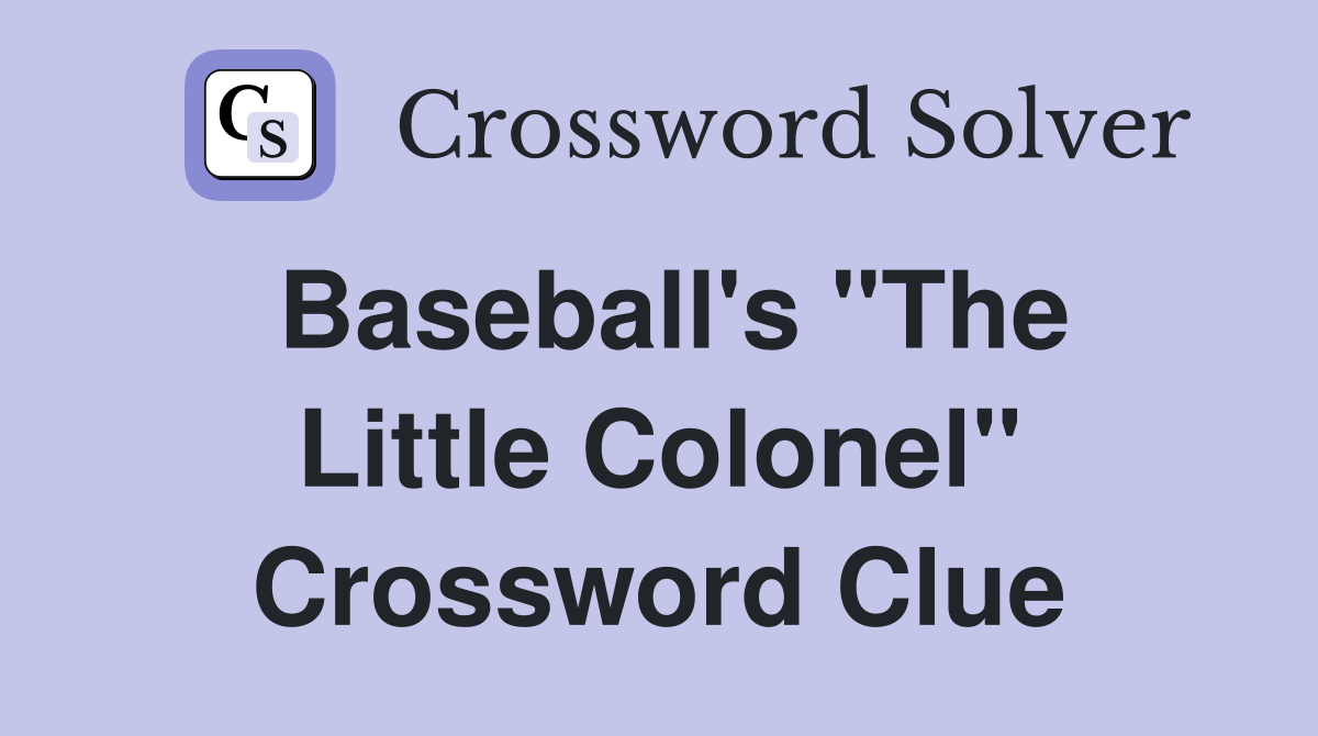 Baseball's "The Little Colonel" Crossword Clue