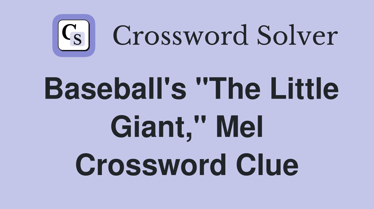 Baseball's "The Little Giant," Mel Crossword Clue