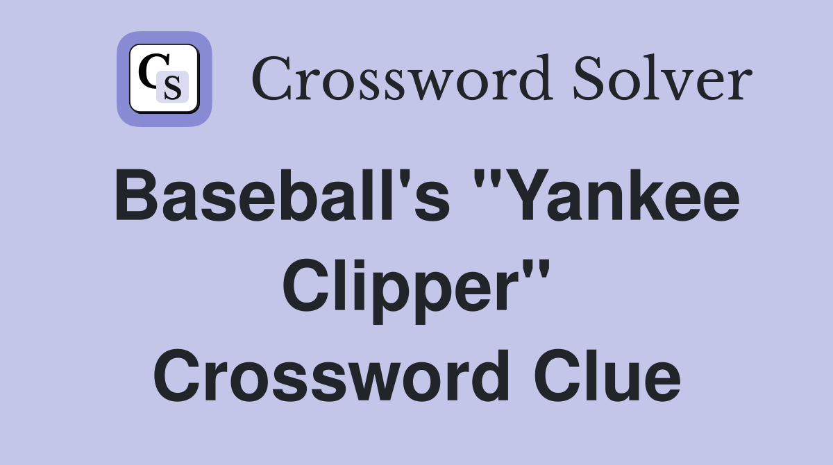Baseball's "Yankee Clipper" Crossword Clue