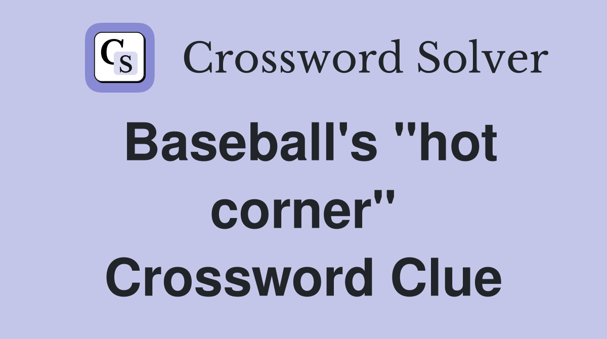 Baseball's "hot corner" Crossword Clue