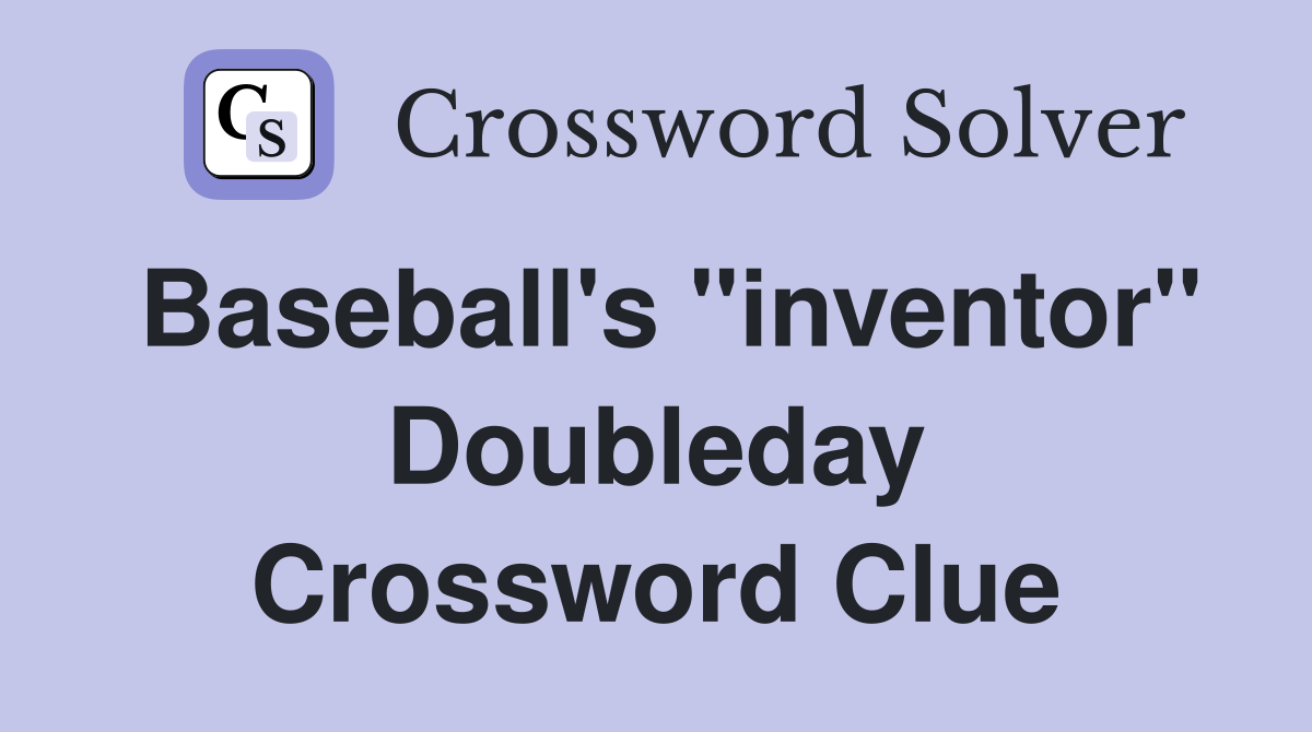 Baseball's "inventor" Doubleday Crossword Clue