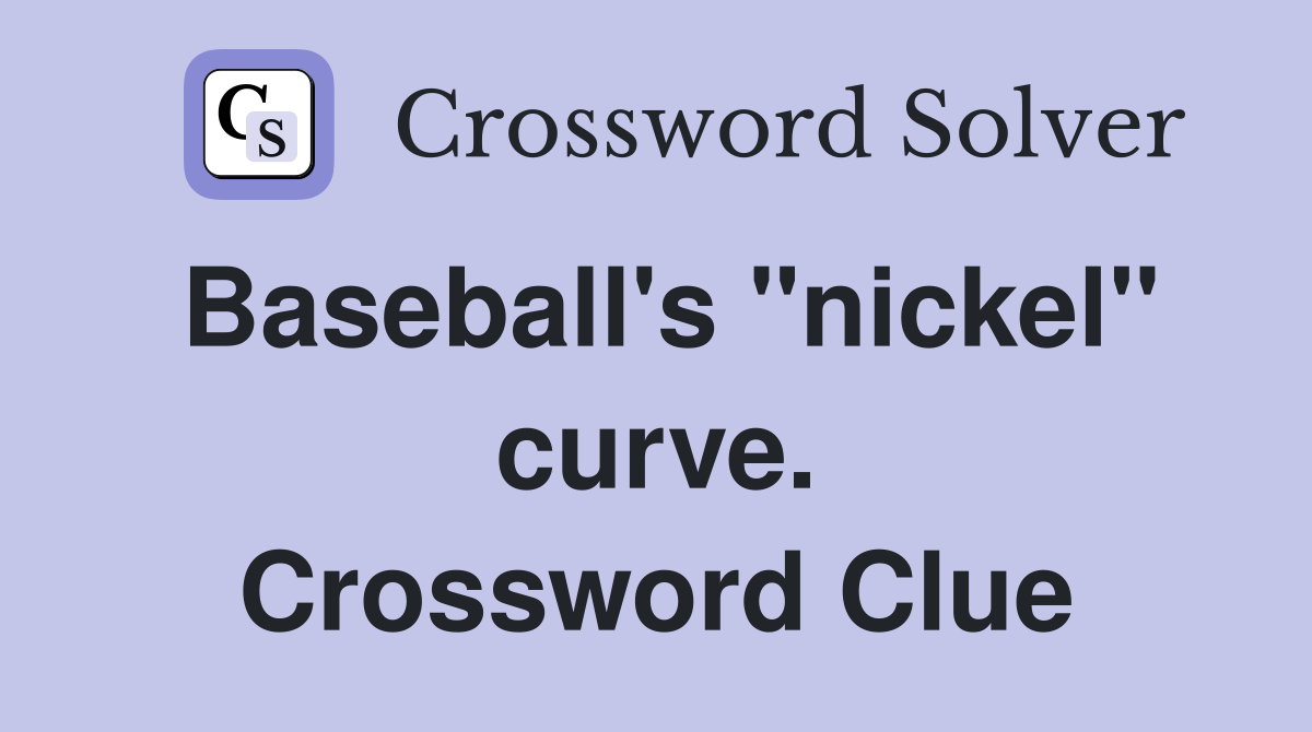 Baseball's "nickel" curve. Crossword Clue