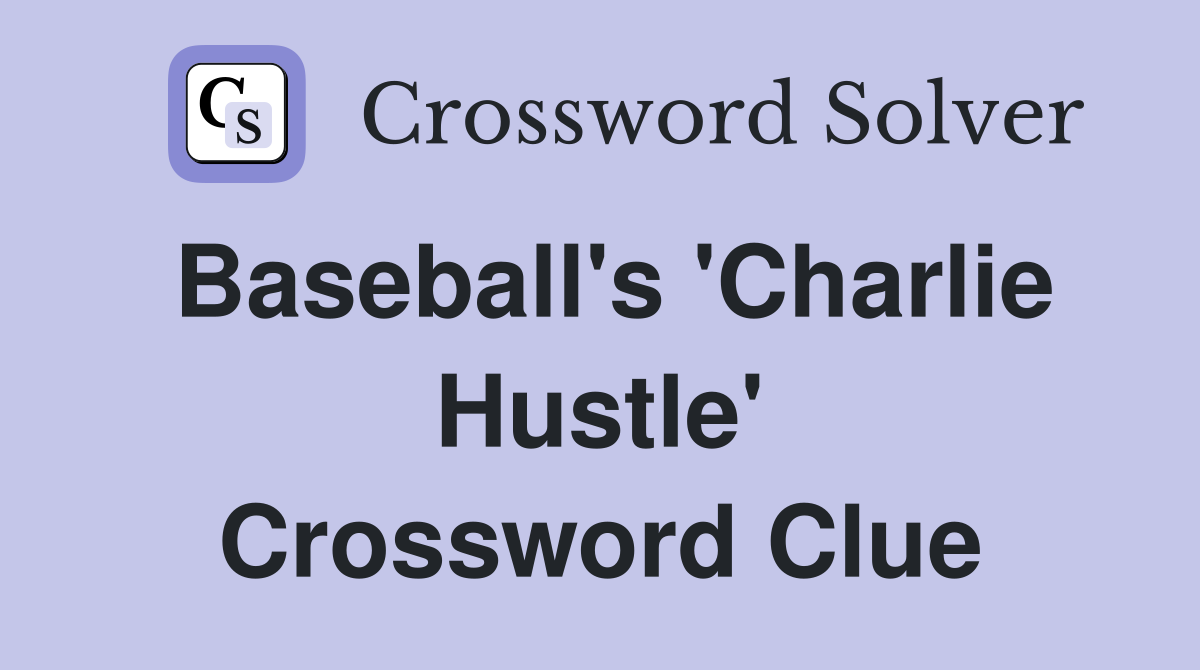 Baseball's 'Charlie Hustle' Crossword Clue