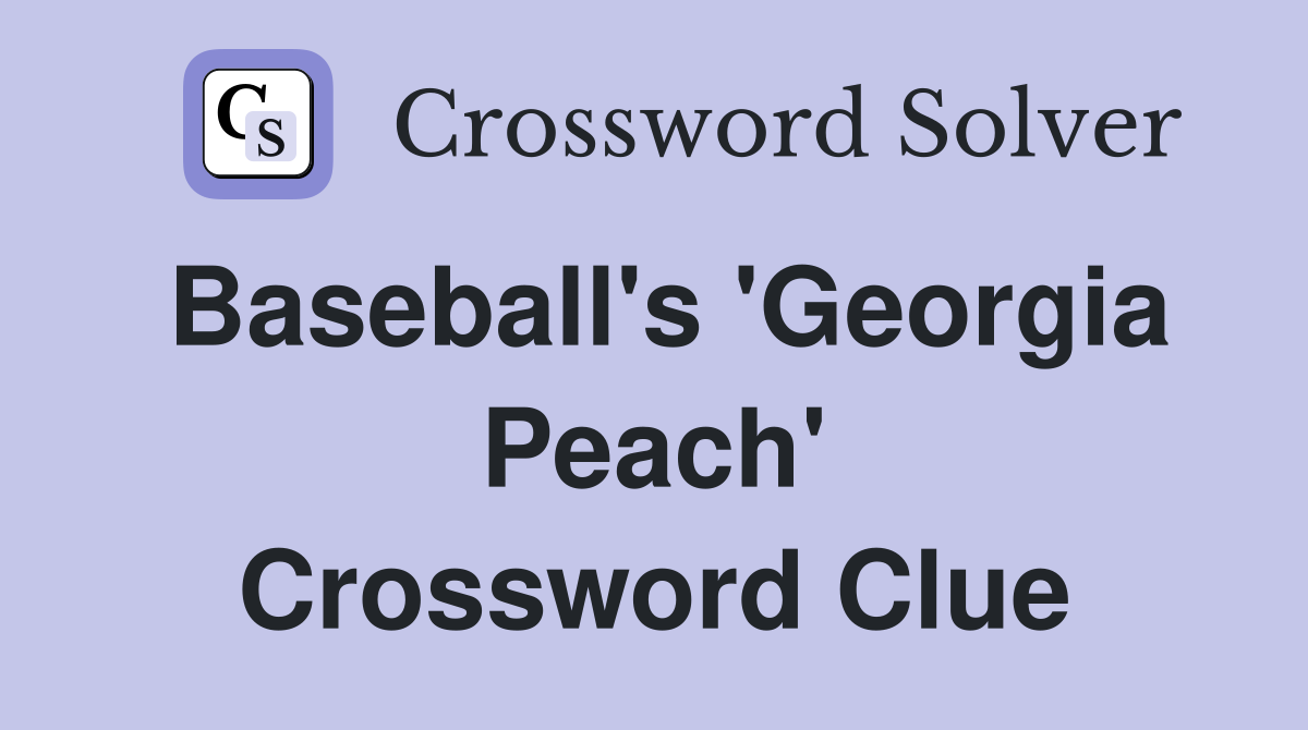 Baseball's 'Georgia Peach' Crossword Clue