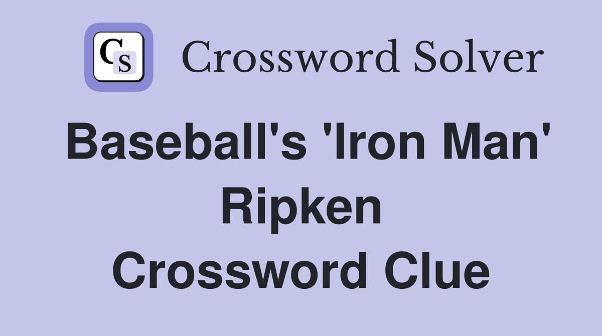 Baseball's 'Iron Man' Ripken Crossword Clue