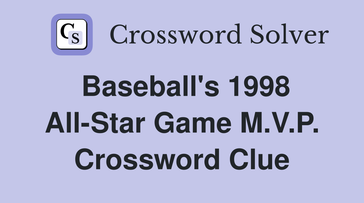 Baseball's 1998 All-Star Game M.V.P. Crossword Clue