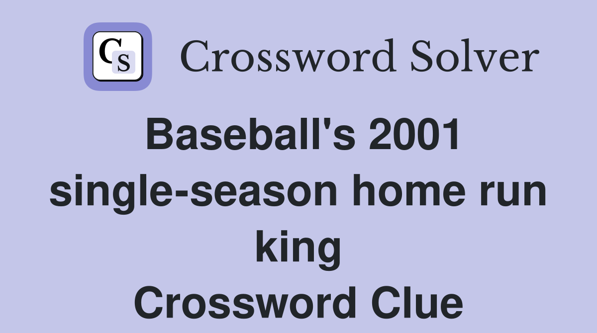 Baseball's 2001 single-season home run king Crossword Clue