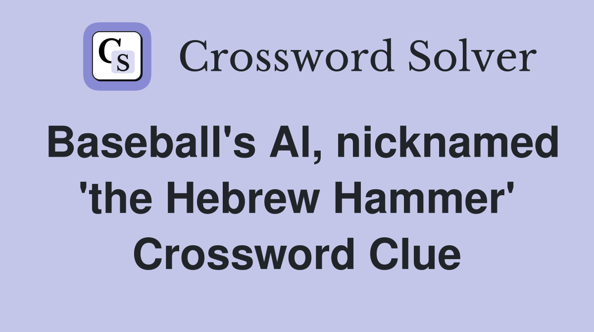 Baseball's Al, nicknamed 'the Hebrew Hammer' Crossword Clue