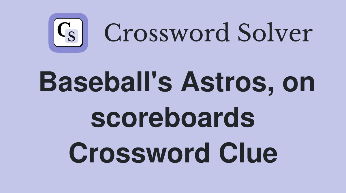 Baseball's Astros, on scoreboards Crossword Clue