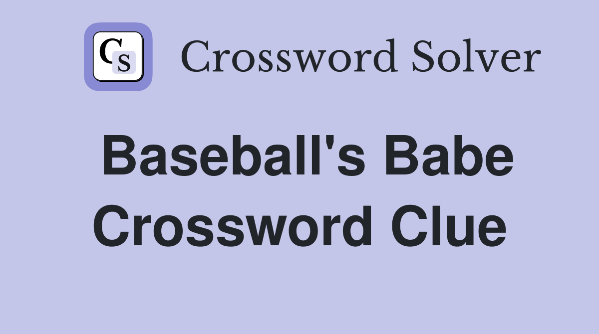 Baseball's Babe Crossword Clue