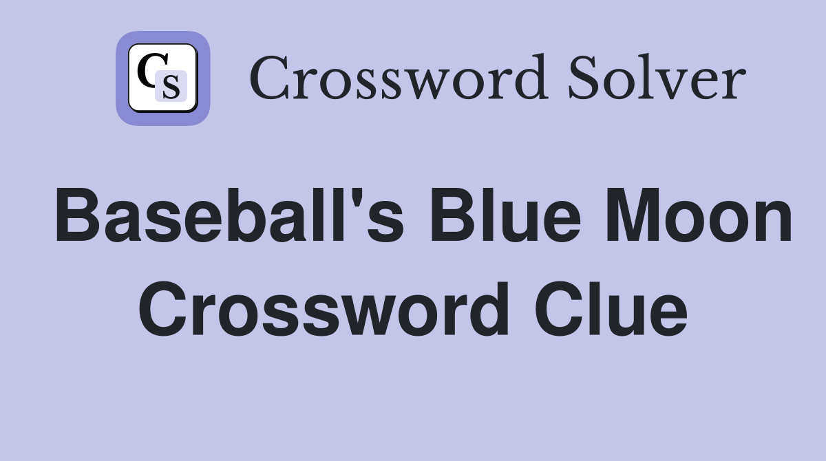 Baseball's Blue Moon Crossword Clue