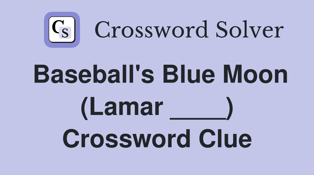 Baseball's Blue Moon (Lamar ____) Crossword Clue