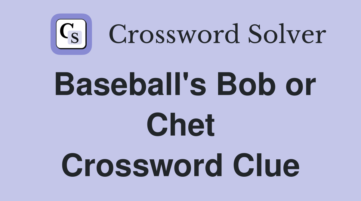 Baseball's Bob or Chet Crossword Clue
