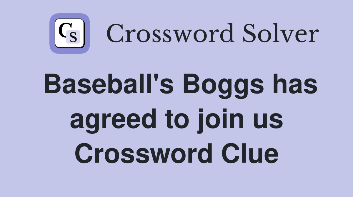 Baseball's Boggs has agreed to join us Crossword Clue