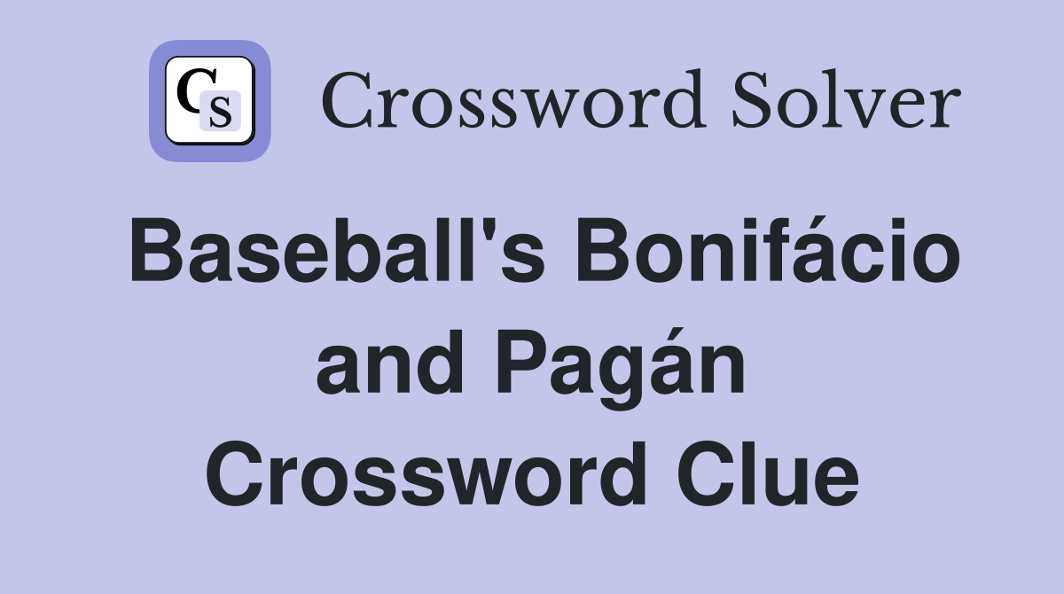 Baseball's Bonifácio and Pagán Crossword Clue