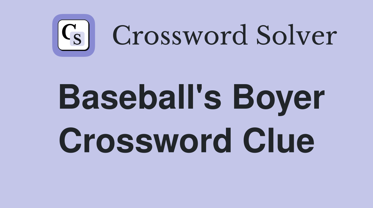 Baseball's Boyer Crossword Clue