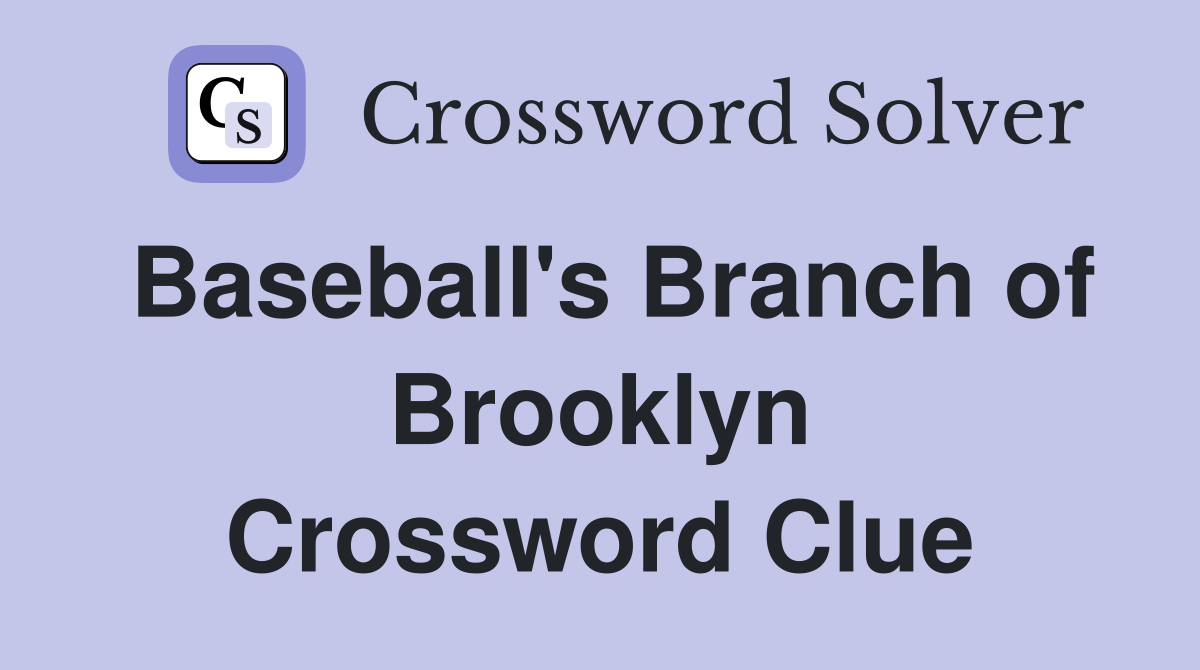 Baseball's Branch of Brooklyn Crossword Clue