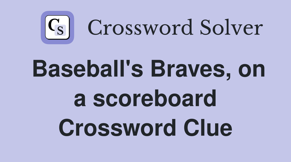 Baseball's Braves, on a scoreboard Crossword Clue