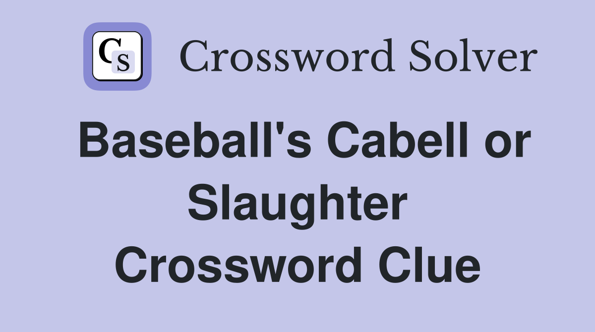 Baseball's Cabell or Slaughter Crossword Clue