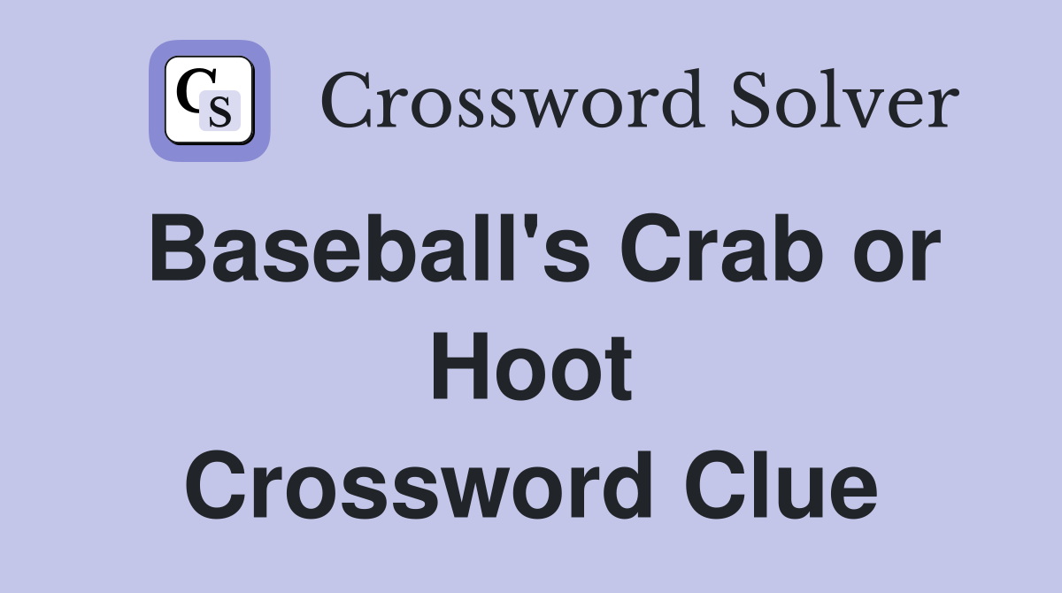 Baseball's Crab or Hoot Crossword Clue