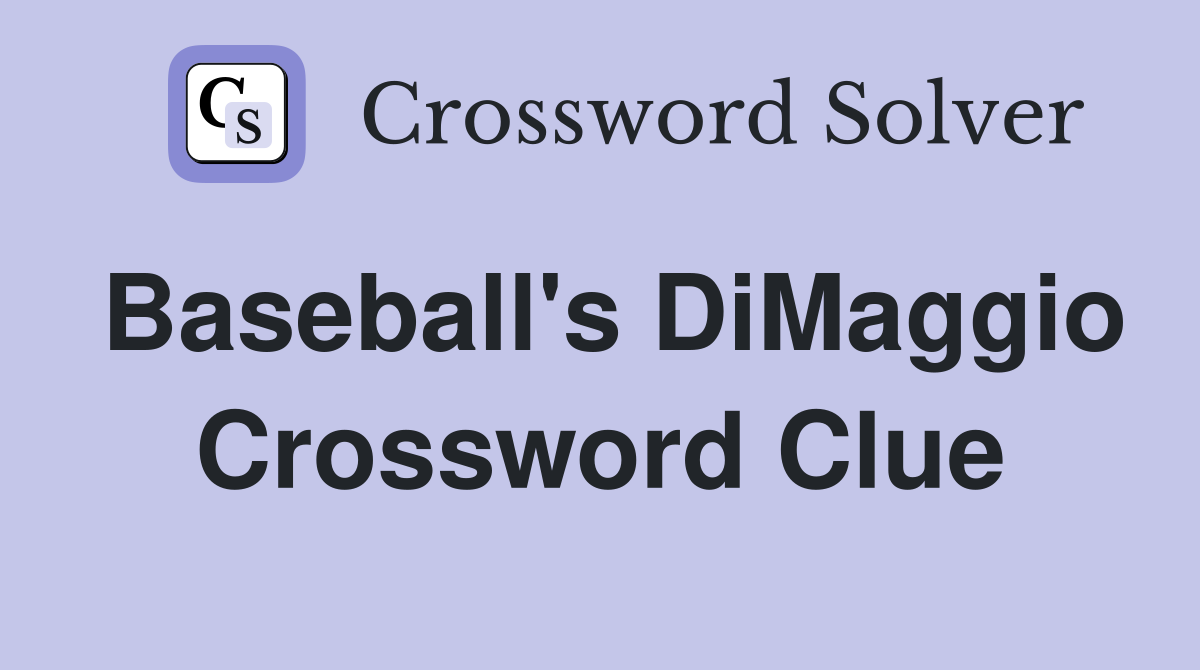 Baseball's DiMaggio Crossword Clue