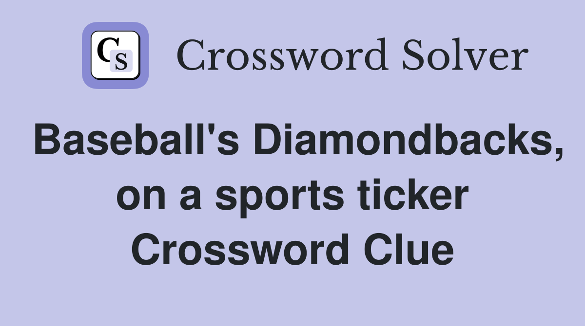 Baseball's Diamondbacks, on a sports ticker Crossword Clue