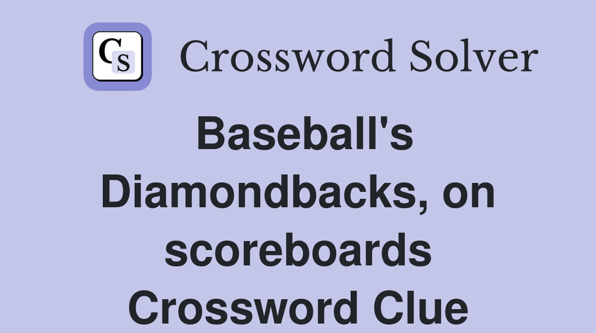 Baseball's Diamondbacks, on scoreboards Crossword Clue