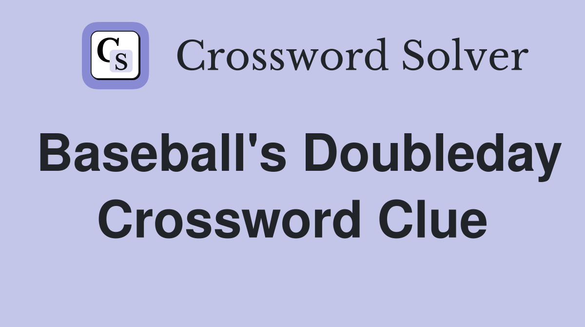 Baseball's Doubleday Crossword Clue