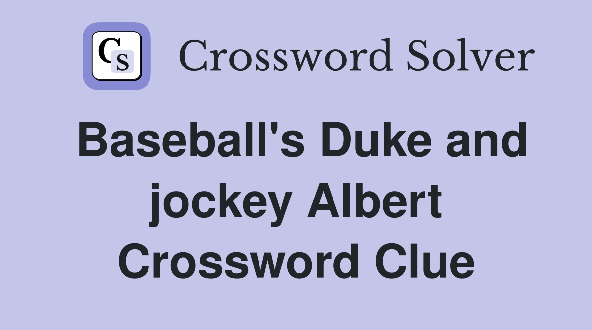 Baseball's Duke and jockey Albert Crossword Clue