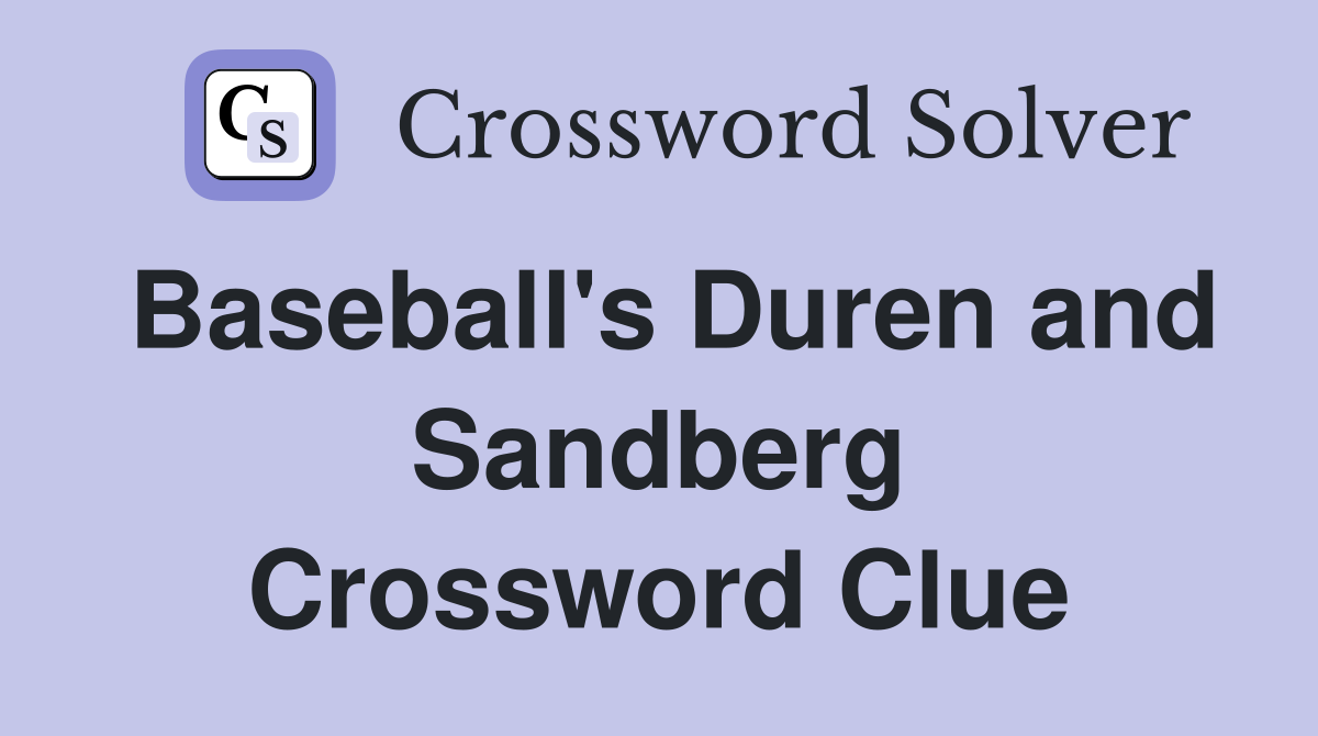 Baseball's Duren and Sandberg Crossword Clue