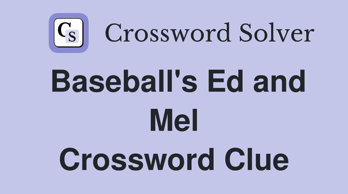 Baseball's Ed and Mel Crossword Clue