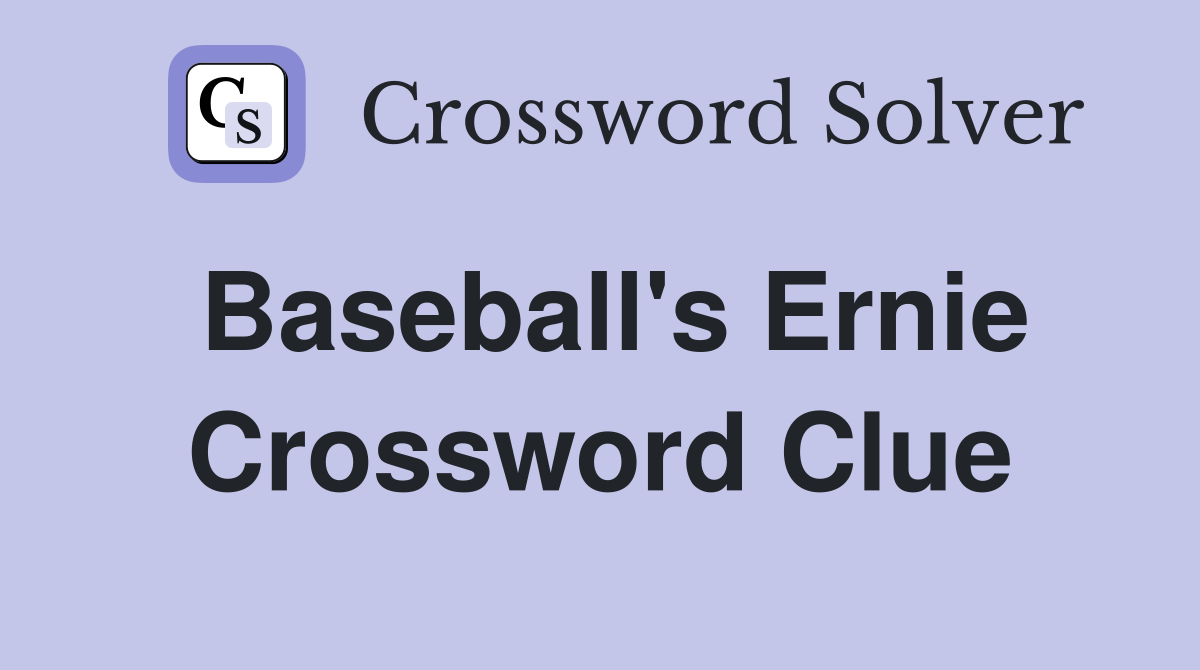 Baseball's Ernie Crossword Clue
