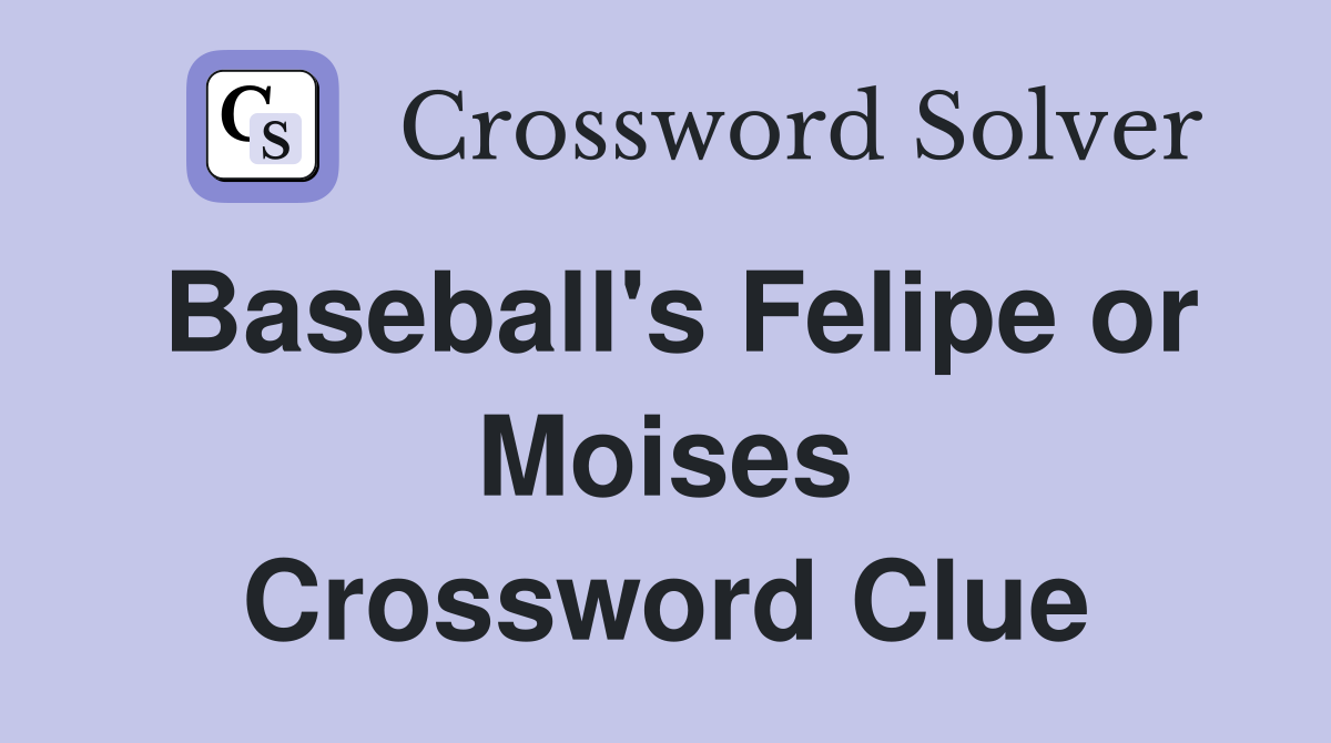 Baseball's Felipe or Moises Crossword Clue