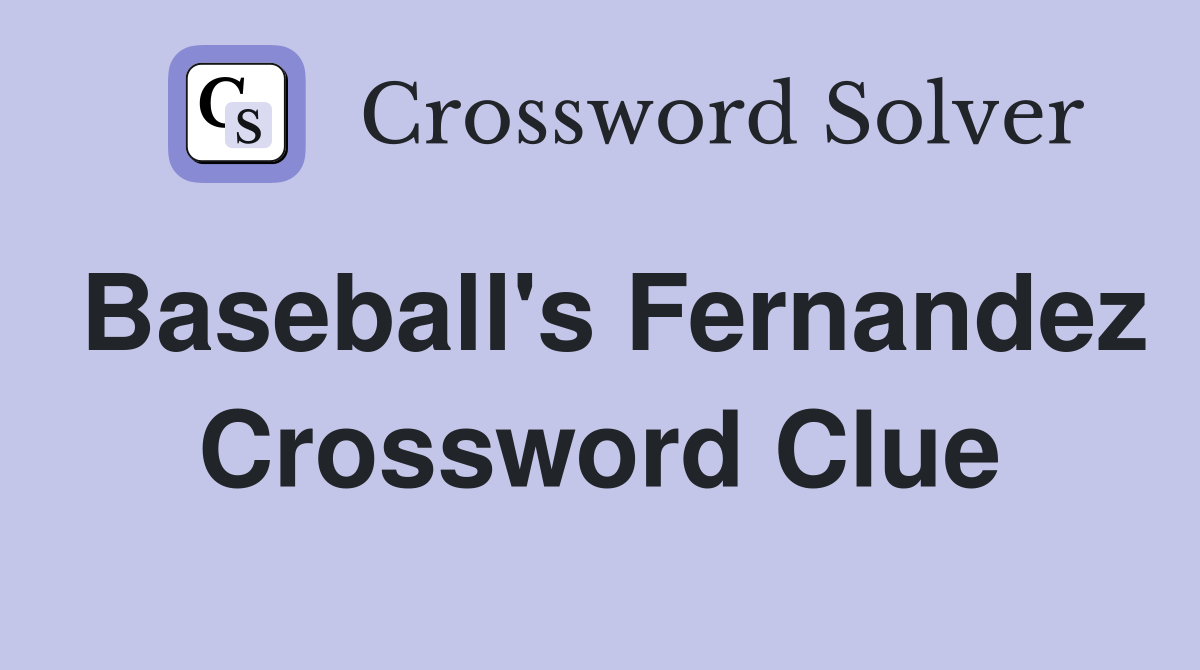 Baseball's Fernandez Crossword Clue
