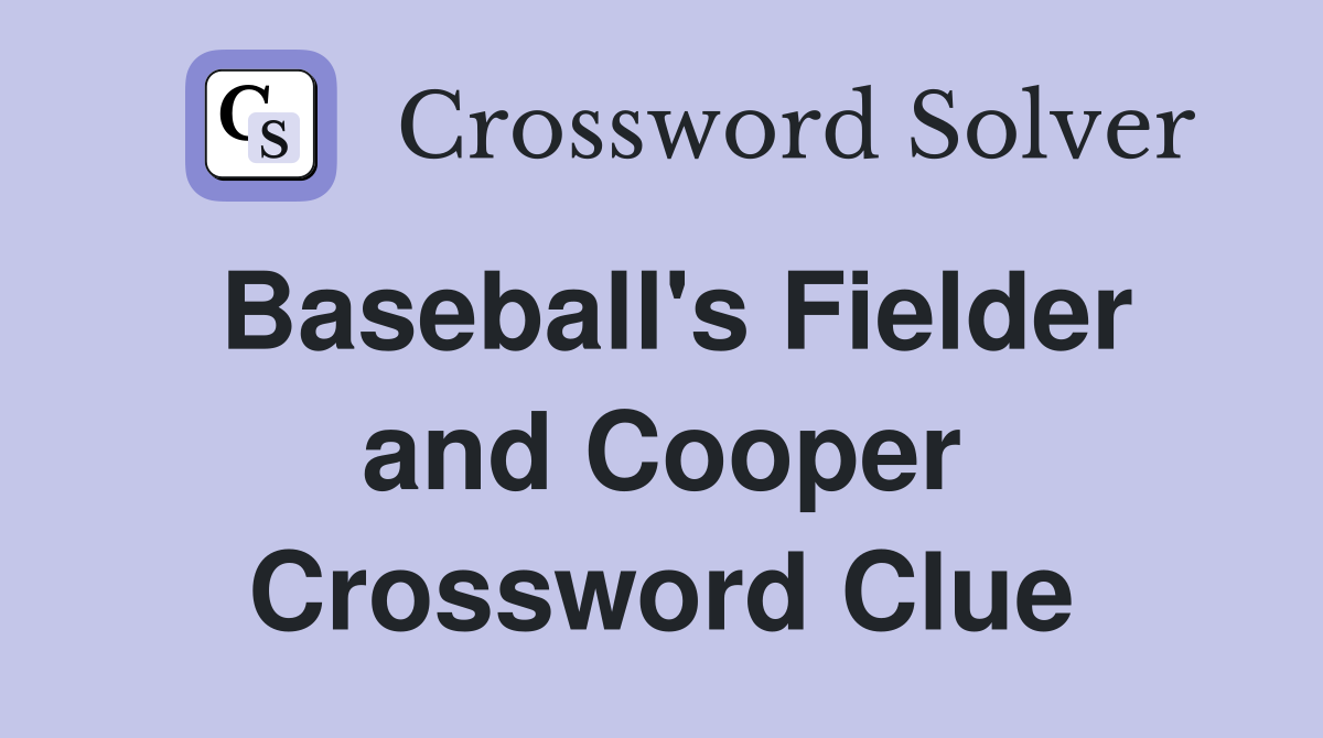 Baseball's Fielder and Cooper Crossword Clue