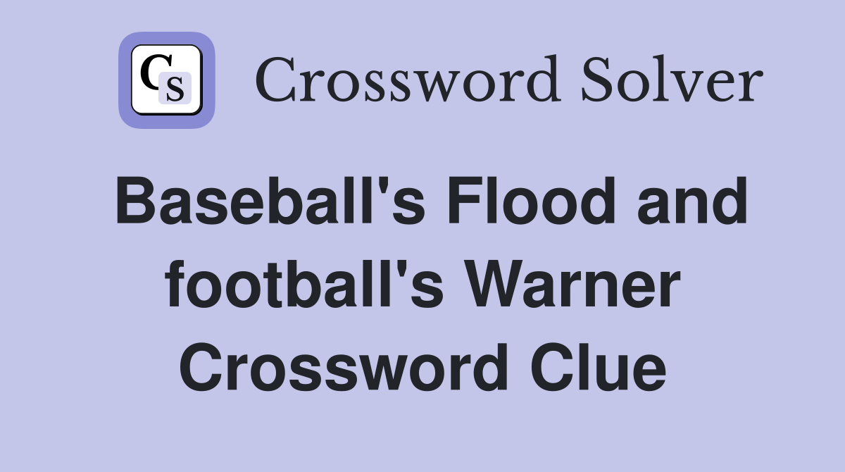 Baseball's Flood and football's Warner Crossword Clue