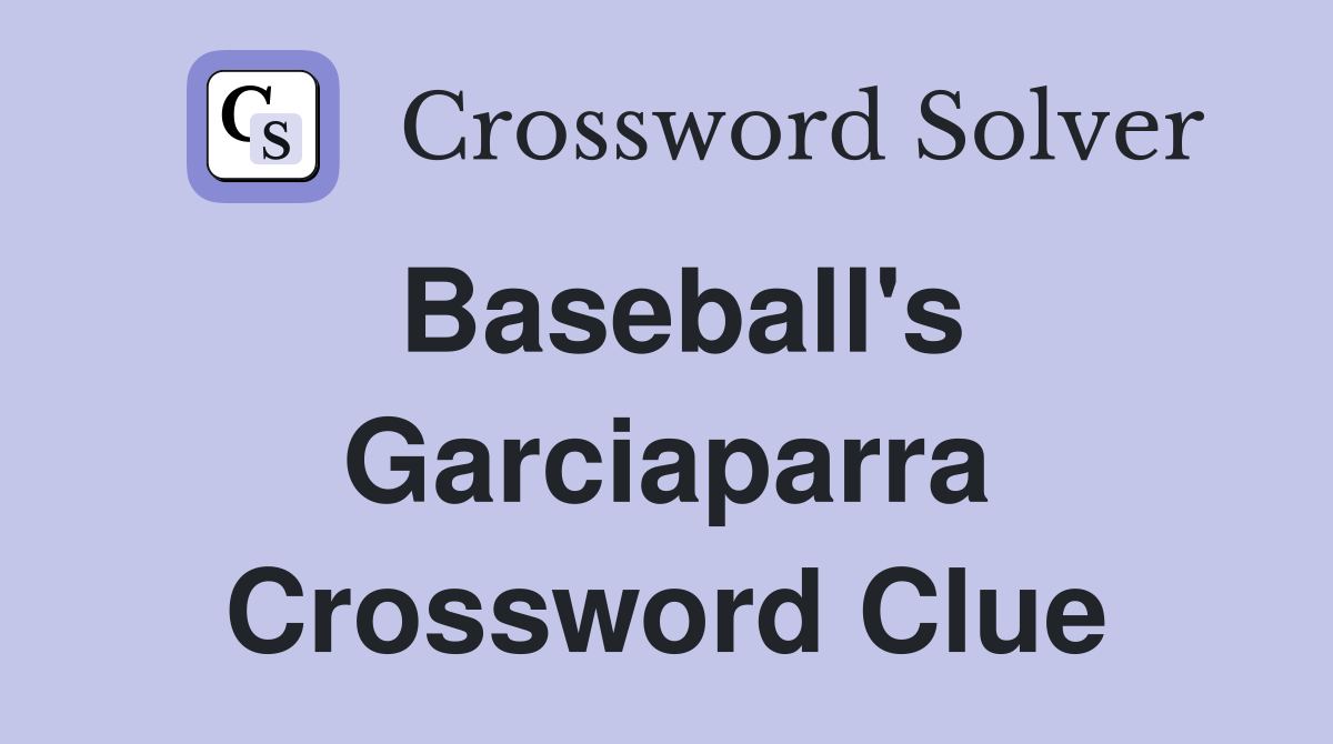 Baseball's Garciaparra Crossword Clue