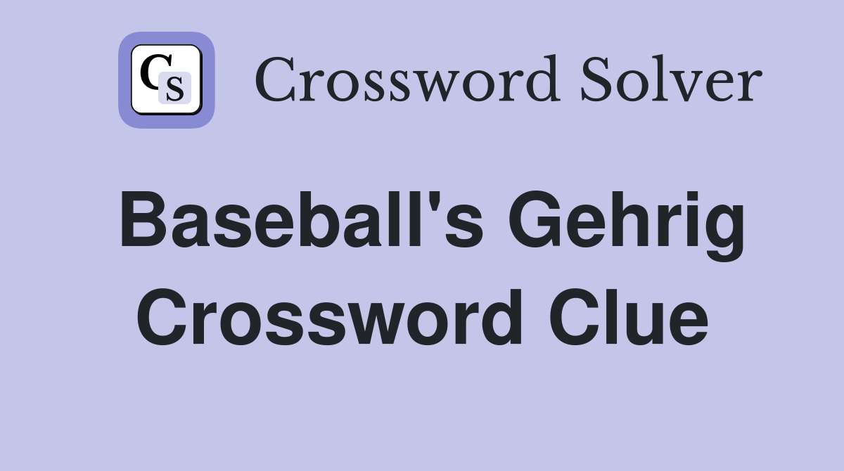 Baseball's Gehrig Crossword Clue