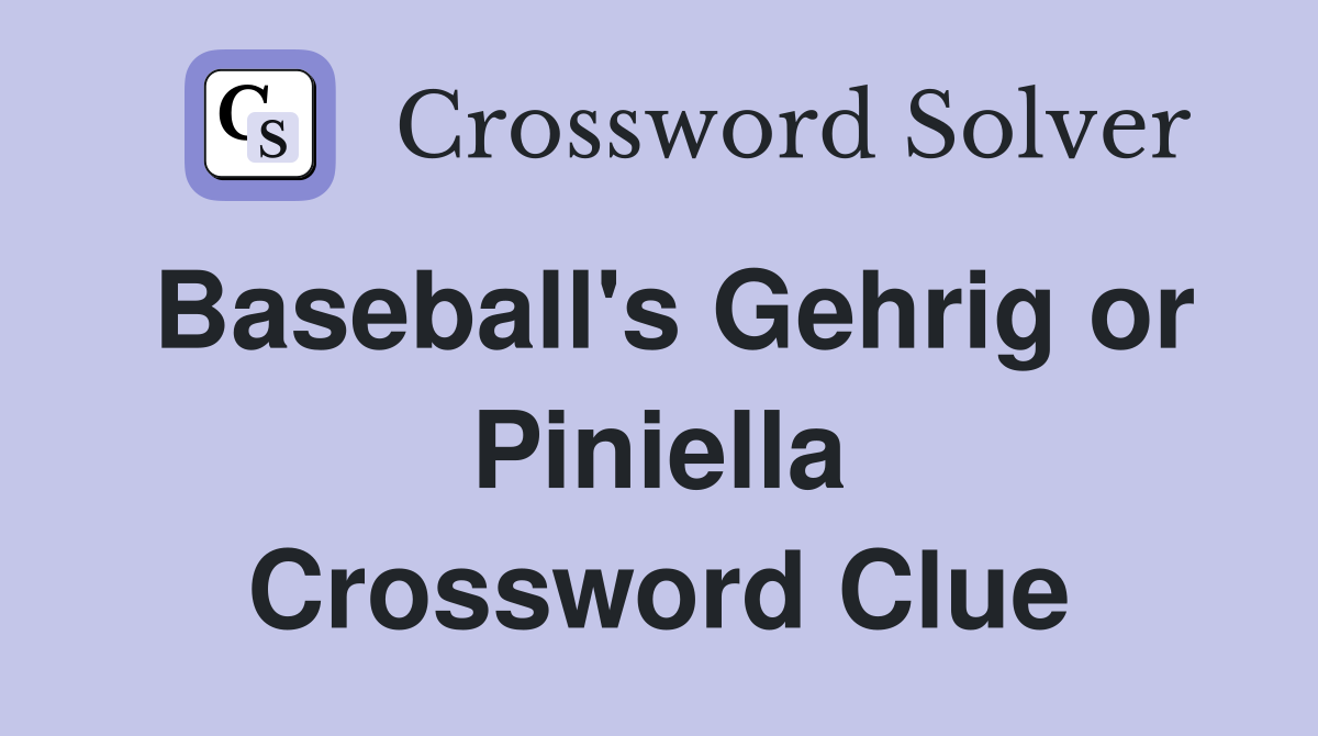 Baseball's Gehrig or Piniella Crossword Clue