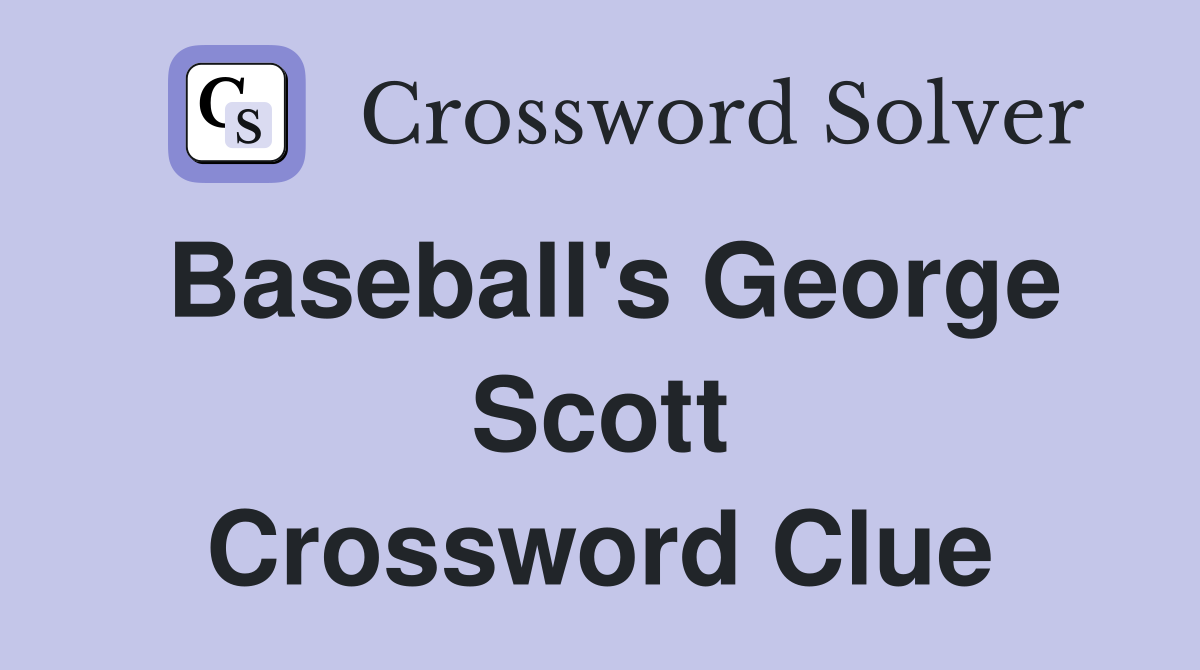 Baseball's George Scott Crossword Clue