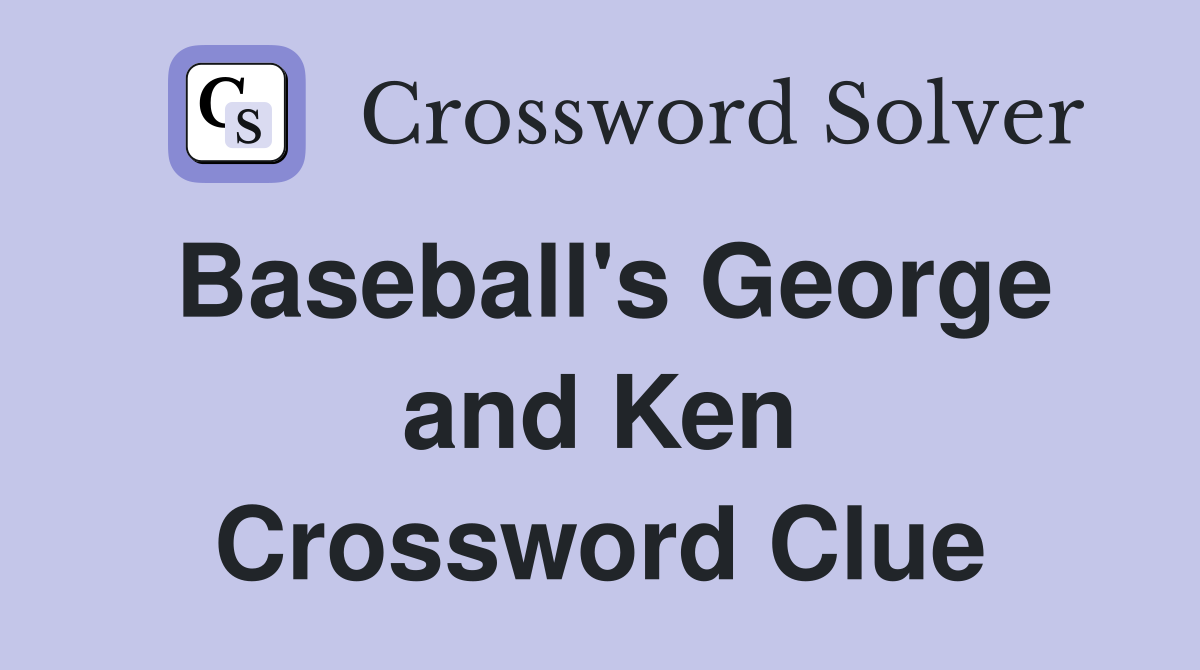 Baseball's George and Ken Crossword Clue