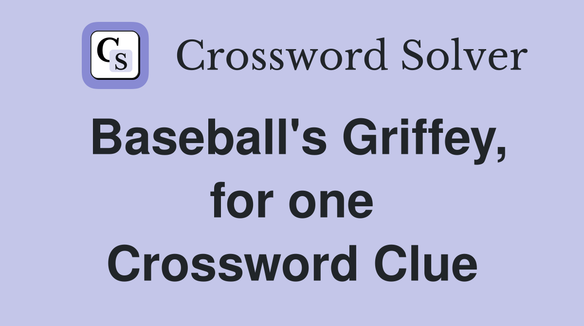 Baseball's Griffey, for one Crossword Clue